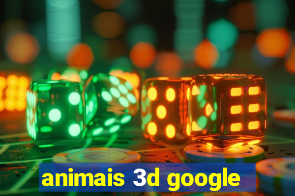 animais 3d google